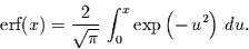 \begin{displaymath}
\mbox{erf}(x)=\frac{2}{\sqrt{\pi}}\,\int_{0}^{x}\exp
\left(-\,u^{2}\right)\,du.
\end{displaymath}