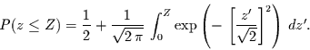 \begin{displaymath}
P(z\le Z)=\frac{1}{2} + \frac{1}{\sqrt{2\,\pi}}\,\int_{0}^{...
...
\left(-\,\left[\frac{z'}{\sqrt{2}}\right]^{2}\right)\,dz'.
\end{displaymath}