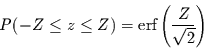 \begin{displaymath}
P(-Z \le z\le Z) = \mbox{erf}\left( \frac{Z}{\sqrt{2}}\right)
\end{displaymath}