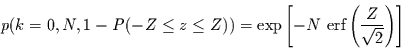 \begin{displaymath}
p(k=0,N,1- P(-Z \le z\le Z)) = \exp\left[-N\,\,\mbox{erf}\left(\frac{Z}{\sqrt{2}}\right)\right]
\end{displaymath}