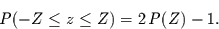 \begin{displaymath}
P(-Z\le z \le Z) = 2\, P(Z) - 1.
\end{displaymath}