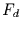 $F_{d}$