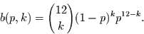 \begin{displaymath}
b(p,k)= {12 \choose k} (1-p)^{k} p^{12-k}.
\end{displaymath}