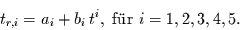 \begin{displaymath}
t_{r,i} = a_{i} + b_{i}\,t^{i}, \mbox{ f\uml {u}r } i= 1,2,3,4,5.
\end{displaymath}