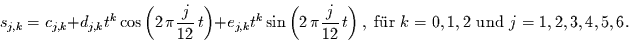 \begin{displaymath}
s_{j,k} = c_{j,k} + d_{j,k} t^{k} \cos\left(2\,\pi\frac{j}{...
..., \mbox{ f\uml {u}r }
k=0,1,2 \mbox{ und } j=1,2,3,4,5,6.
\end{displaymath}