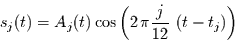 \begin{displaymath}
s_{j}(t) = A_{j} (t) \cos\left(2\,\pi\frac{j}{12}\,\left(t-t_{j}\right)\right)
\end{displaymath}