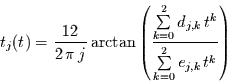 \begin{displaymath}t_{j}(t)= \frac{12}{2\,\pi\,j} \arctan\left(
\frac{\sum\limi...
...2}d_{j,k}\,t^{k}}
{\sum\limits_{k=0}^{2}e_{j,k}\,t^{k}}\right)\end{displaymath}