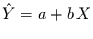 $\hat{Y}=a+b\,X$