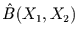 $\hat{B}(X_{1},X_{2})$