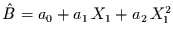 $\hat{B}=a_{0} + a_{1}\,X_{1} + a_{2}\,X_{1}^{2}$