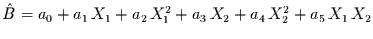 $\hat{B}=a_{0} + a_{1}\,X_{1} + a_{2}\,X_{1}^{2} + a_{3}\,X_{2}
+ a_{4}\,X_{2}^{2} + a_{5}\, X_{1}\, X_{2}$