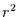 $r^{2}$