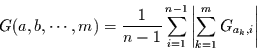 \begin{displaymath}
G(a,b,\cdots,m)= \frac{1}{n-1}\sum_{i=1}^{n-1} \left\vert\sum\limits_{k=1}^{m}
G_{a_{k},i}\right\vert
\end{displaymath}