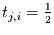 $t_{j,i}=\frac{1}{2}$