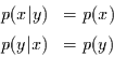 \begin{displaymath}
\begin{array}{ll}
p(x\vert y) & = p(x)\\ [1ex]
p(y\vert x) & = p(y)\\
\end{array}
\end{displaymath}