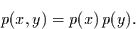 \begin{displaymath}
p(x,y) = p(x)\, p(y).
\end{displaymath}