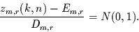 \begin{displaymath}
\frac{z_{m,r}(k,n)-E_{m,r}}{D_{m,r}}=N(0,1).
\end{displaymath}
