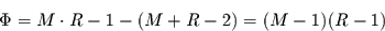 \begin{displaymath}
\Phi =M\cdot R -1 - (M+R-2)= (M-1)(R-1)
\end{displaymath}