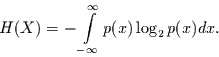 \begin{displaymath}
H(X)=- \int\limits_{-\infty}^{\infty} p(x) \log_{2} p(x) dx.
\end{displaymath}