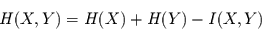 \begin{displaymath}
H(X,Y) = H(X) + H(Y) - I(X,Y)
\end{displaymath}