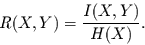 \begin{displaymath}
R(X,Y)= \frac{I(X,Y)}{H(X)}.
\end{displaymath}