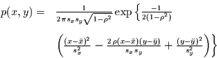 \begin{displaymath}\begin{array}{ll}
p(x,y)= & \frac{1}{2\,\pi s_{x}s_{y}\sqrt{...
...(y-\bar{y})^{2}}{s_{y}^{2}}
\right)
\right\}
\end{array}
\end{displaymath}