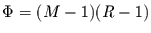 $\Phi=(M-1)(R-1)$