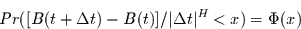 \begin{displaymath}
Pr([B(t+\Delta t)-B(t)]/\vert\Delta t\vert^{H}< x) = \Phi(x)
\end{displaymath}