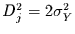 $D_{j}^{2}=
2 \sigma_{Y}^{2}$