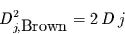 \begin{displaymath}
D_{j,\mbox{Brown}}^{2}= 2\,D\,j
\end{displaymath}