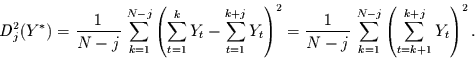 \begin{displaymath}
D_{j}^{2}(Y^{*})=\frac{1}{N-j} \,\sum\limits_{k=1}^{N-j} \l...
...}^{N-j} \left(
\sum\limits_{t=k+1}^{k+j} Y_{t}\right)^{2}.
\end{displaymath}