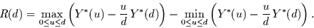 \begin{displaymath}
R(d)=
\max_{0\le u\le d} \left(
Y^{*}(u)-\frac{u}{d}\, Y^...
...\le u\le d} \left(
Y^{*}(u)-\frac{u}{d}\, Y^{*}(d)
\right).
\end{displaymath}