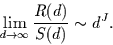 \begin{displaymath}
\lim_{d\to \infty} \frac{R(d)}{S(d)} \sim d^{J}.
\end{displaymath}