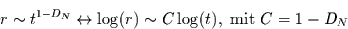 \begin{displaymath}
r\sim t^{1-D_{N}} \leftrightarrow \log (r)\sim C \log(t),
\mbox{ mit } C=1-D_{N}
\end{displaymath}