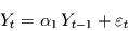 \begin{displaymath}
Y_{t} =\alpha_{1}\, Y_{t-1} +\varepsilon_{t}
\end{displaymath}