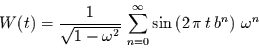 \begin{displaymath}
W(t)=\frac{1}{\sqrt{1-\omega^{2}}}\,\sum\limits_{n=0}^{\infty} \sin\left(
2\,\pi\,t\,b^{n}\right)\,\omega^{n}
\end{displaymath}