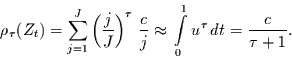 \begin{displaymath}
\rho_{\tau}(Z_{t}) = \sum\limits_{j=1}^{J} \left(\frac{j}{J...
...\approx\,\int\limits_{0}^{1} u^{\tau}\,dt = \frac{c}{\tau+1}.
\end{displaymath}