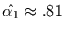 $\hat{\alpha_{1}}\approx .81$