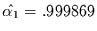 $\hat{\alpha_{1}}= .999869$