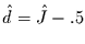 $\hat{d}=\hat{J}-.5$