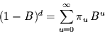 \begin{displaymath}
(1-B)^{d} = \sum\limits_{u=0}^{\infty} \pi_{u}\,B^{u}
\end{displaymath}