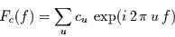 \begin{displaymath}
F_{c}(f) = \sum\limits_{u} c_{u}\, \exp(i\,2\,\pi\,u\,f)
\end{displaymath}