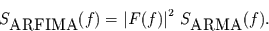 \begin{displaymath}
S_{\mbox{ARFIMA}}(f) =\left\vert F(f)\right\vert^{2}\, S_{\mbox{ARMA}}(f).
\end{displaymath}