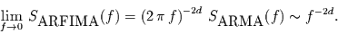 \begin{displaymath}
\lim\limits_{f\to 0}\,
S_{\mbox{ARFIMA}}(f) =\left( 2\,\pi\,f \right)^{-2d}\, S_{\mbox{ARMA}}(f) \sim f^{-2d} .
\end{displaymath}