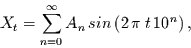 \begin{displaymath}
X_{t}= \sum\limits_{n=0}^{\infty} A_{n}\,sin\left(2\,\pi\,t\,10^{n}\right),
\end{displaymath}