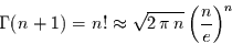 \begin{displaymath}
\Gamma(n+1) = n! \approx \sqrt{2\,\pi\,n} \left(\frac{n}{e}\right)^{n}
\end{displaymath}