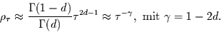 \begin{displaymath}
\rho_{\tau} \approx \frac{\Gamma(1-d)}{\Gamma(d)} \tau^{2d-1}\approx \tau^{-\gamma},
\mbox{ mit } \gamma=1-2d.
\end{displaymath}