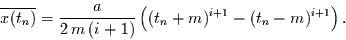 \begin{displaymath}
\overline{x(t_{n})} = \frac{a}{2\,m\,(i+1)}
\left((t_{n}+m)^{i+1} -(t_{n}-m)^{i+1}
\right).
\end{displaymath}