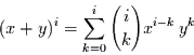 \begin{displaymath}
(x+y)^{i} = \sum\limits_{k=0}^{i}{i \choose k} x^{i-k} \,y^{k}
\end{displaymath}