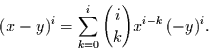 \begin{displaymath}
(x-y)^{i} = \sum\limits_{k=0}^{i}{i \choose k} x^{i-k} \,(-y)^{i}.
\end{displaymath}